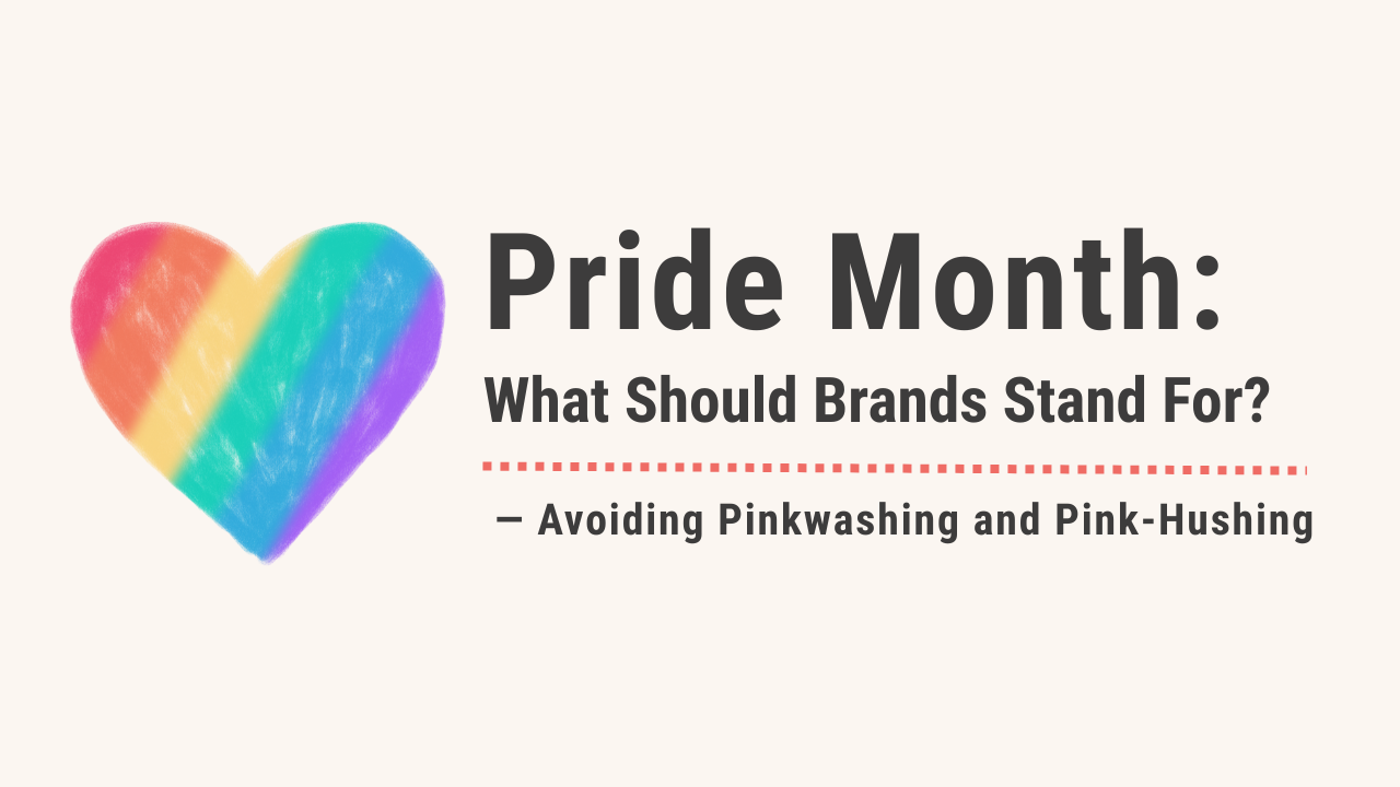 Pride Month: What Should Brands Stand For? — Avoiding Pinkwashing and Pink-Hushing